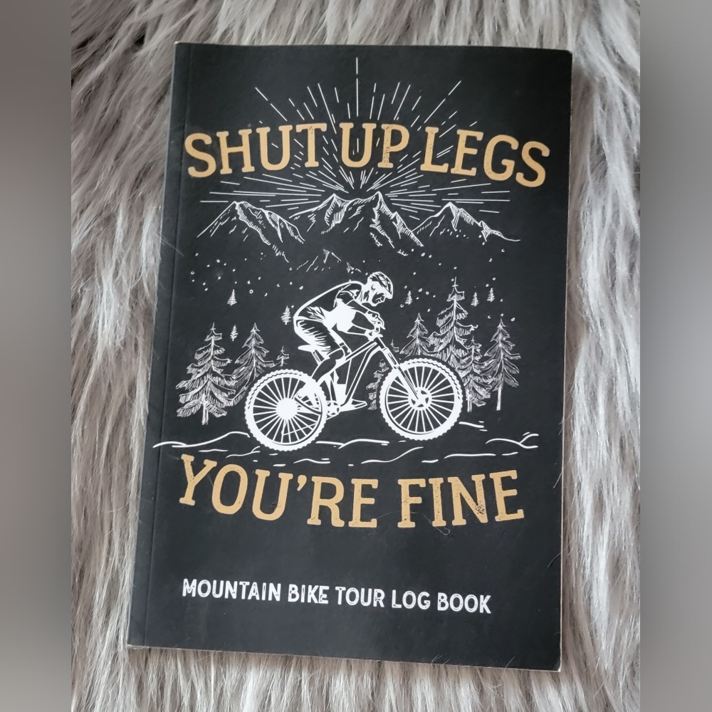 Mountain bike tour log book "shut up legs, you're  fine"